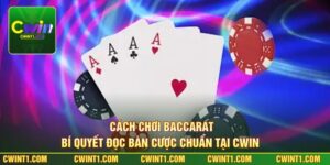 Cách Chơi Baccarat - Bí Quyết Đọc Bàn Cược Chuẩn Tại Cwin 