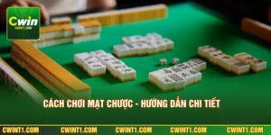 Cách Chơi Mạt Chược - Hướng Dẫn Chi Tiết Cơ Bản Đến Nâng Cao