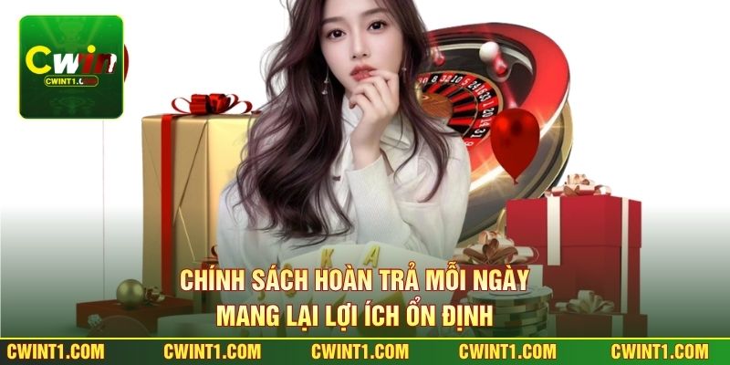 Chính sách hoàn trả mỗi ngày mang lại lợi ích ổn định