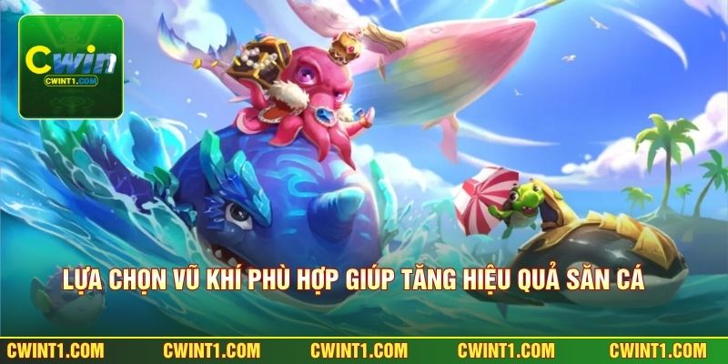 Lựa chọn vũ khí phù hợp giúp tăng hiệu quả săn cá