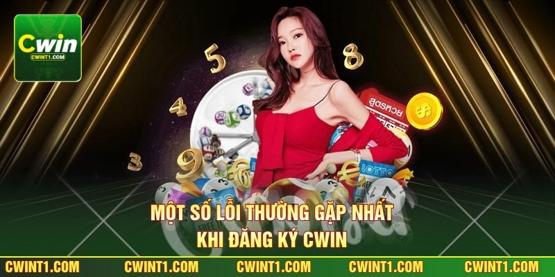 Một số lỗi thường gặp nhất khi đăng ký Cwin