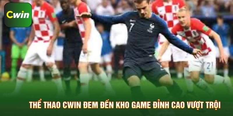 Thể thao Cwin đem đến kho game đỉnh cao vượt trội
