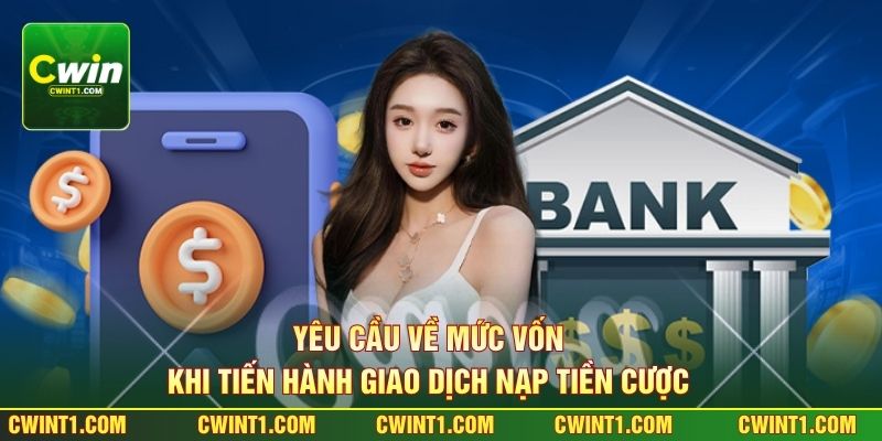 Yêu cầu về mức vốn khi tiến hành giao dịch nạp tiền cược